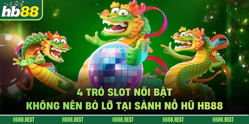 4 trò slot nổi bật không nên bỏ lỡ tại sảnh nỗ hũ HB88
