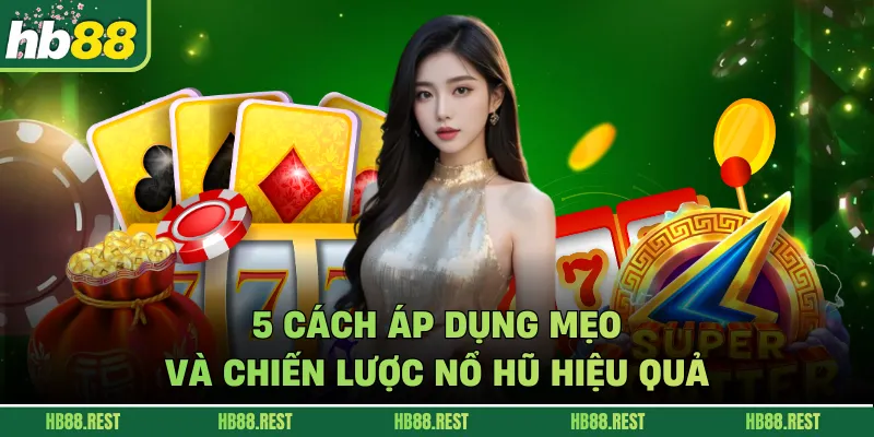 5 cách áp dụng mẹo và chiến lược nổ hũ hiệu quả