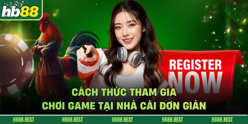 Cách thức tham gia chơi game tại nhà cái đơn giản