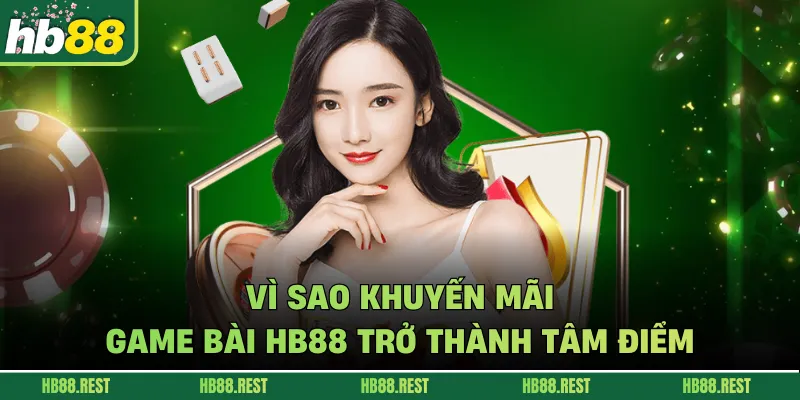 Vì sao khuyến mãi game bài HB88 trở thành tâm điểm